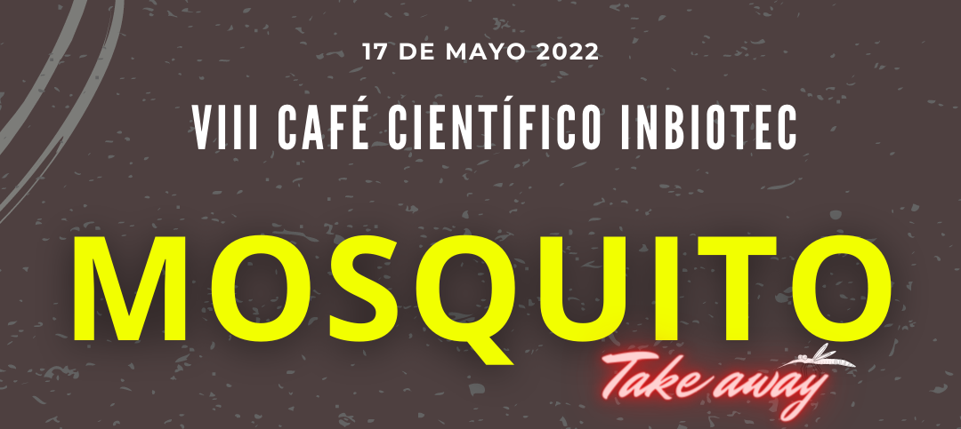 VIII Café Científico: Mosquito Take Away